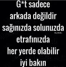 Got Sadece Arkada Degildir Alayci Sozler Ozlu Sozler Ilham Verici Sozler