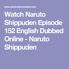 Check spelling or type a new query. Watch Naruto Shippuden Episode 152 English Dubbed Online Naruto Shippuden Watch Naruto Shippuden Naruto Naruto Shippuden