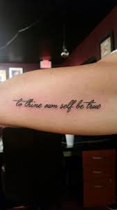 Got this one done at mandrake in raynham, also. Pl Lettering 22to Thine Own Self Be True 22 The 407 Tattoo Piercing Studio