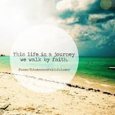 This Life Is A Journey We Walk By Faith Life Is A Journey Walk By Faith Journey Quotes