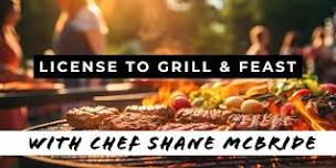 License to Grill and Feast with Chef Shane McBride