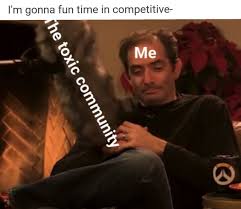 Wow Mood They Be Too Toxic Overwatch Memes Overwatch Toxic Overwatch