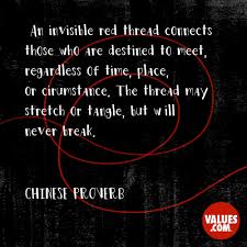 We cannot live only for ourselves. An Invisible Red Thread Connects Those Who Are Destined To Meet Regardless Of Time Place Or Circumstance The Thread May Stretch Or Tangle But Will Never Break Chinese Proverb Passiton Com