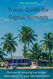 Travel Guide For Digital Nomads Working And Living Under 1000 Dollars Per Month