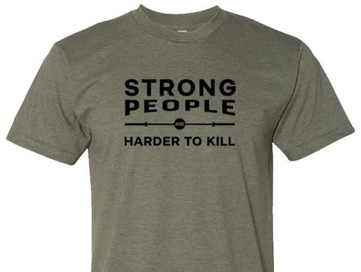 Strong People Are Harder To Kill T-Shirt – Starting Strength Gyms