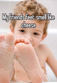 My Friends Feet Smell Like Cheese