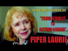 PIPER LAURIE ~ Interview 2012 ~ "FROM STARLET TO ACTING LEGEND [The New  York City 2012 Interview]