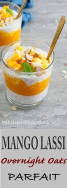 Mango Lassi Overnight Oats Parfait Kitchen Hoskins Recipe Mango Recipes Mango Recipes Indian Indian Breakfast
