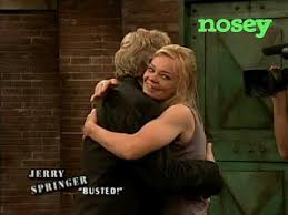 Nosey is the free tv video app with full episodes of the best of maury povich, jerry springer, steve wilkos, sally jessy raphael, blind date, joan rivers. Get Nosey Jerry Springer Youtube