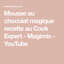 Mousse Au Chocolat Magique Recette Au Cook Expert Magimix Youtube Mousse Au Chocolat Magimix Recette Magimix