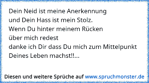 Dein Neid Ist Meine Anerkennung Dein Hass Ist Mein Stolz Wenn Du Hinter Meinem Rucken Uber Mich Redest Danke Ich Spruchmonster De