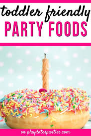 Birthday Party Food List 25 Crazy Easy First Birthday Party Foods To Serve Birthday Party Food Party Food For Adults Birthday Party Menu