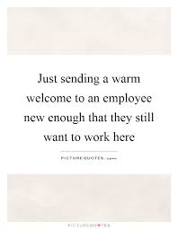 Disengaged employees cost american businesses $450—$550 billion each year in reduced productivity, sales, and profitability. Work Quotes For New Employees 12 Quotes To Inspire Employee Initiative And Gain Buy In For Business Dogtrainingobedienceschool Com