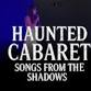 Haunted Cabaret: Songs From The Shadows event image