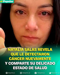 MUCHA FUERZA! 😔🥺Natalia Salas ha generado gran preocupación al revelar  que ha sido detectada nuevamente de cáncer👇  https://elpopular.pe/espectaculos/2025/10/19/natalia-salas-revela-que-le-detectaron-cancer-nuevamente-y-comparte-su-delicado-estado-de  ...