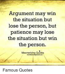 If you want to win, drop the past trends. Argument May Win The Situation But Lose The Person But Patience May Lose The Situation But Win The Person Mesmerizing Quotes Wwwmesmerizingquotes4ucom Famous Quotes Meme On Me Me