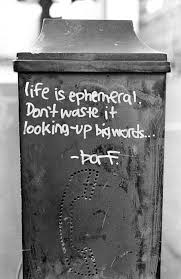 You know that the eyes of love aren't blind, they are wide open. Life Is Ephemeral Don T Waste It Looking Up Big Words Borf Graffiti Quotes Big Words Baby Words