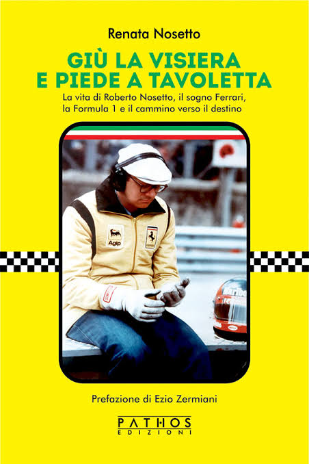 Roberto Nosetto – Giù la visiera e piede a tavoletta. La vita di Roberto Nosetto, il sogno Ferrari, la Formula 1 e il cammino verso il destino (2020)