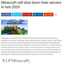 Minecraft, unlike many games, does not have any official . Minecraft Will Shut Down Their Servers In Late 2020 In Linkedin Facebook Twitter Pinterest Reddit Minecraft Mojang Has Announced On Their Twitter That Minecraft Will Shut Down Their Servers On December 21st
