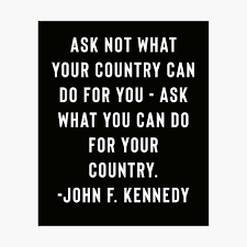 What makes us good citizens? Jfk John F Kennedy Quote Ask Not What Your Country Can Do For You Poster By Stoamart Redbubble