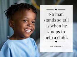 No man stands so tall as when he stoops to help a child."