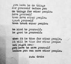 You Have To Save Yourself Before You Can Save Other People Be Kind To Yourself Quotes Rm Drake Quotes Be Yourself Quotes