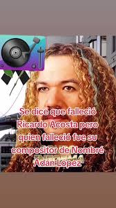 Adan Lopez Los Acosta Descansa En Paz