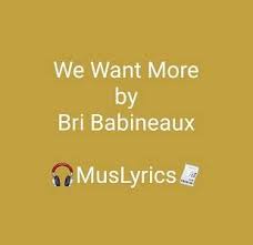 Последние твиты от we want more (@wewantmoreband). We Want More Lyrics By Bri Babineaux Music Lyrics