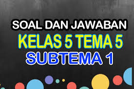 Format kisi kisi soal ph kelas 5 tema 5 kurikulum 2013 revisi tahun 2020 dalam format doc ini sudah bisa anda unduh melalui tautan di bagian bawah, sebagai rekomendasi kami menyarankan bapak/ibu guru unduh juga berkas pendukung seperti kunci jawaban dan contoh soal di bawah ini. Soal Tematik Kelas 5 Tema 5 Subtema 1 Jawabannya Nurul Hidayah