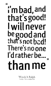 I'm not a bad girl. —unknown. Pin By Nani Permana On Good Or Bad Wreck It Ralph Quotes Bad Quotes Amazing Quotes
