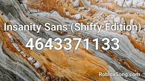 Sans & papyrus, toriel, flowey. Insanity Sans Shifty Edition Roblox Id Roblox Music Codes