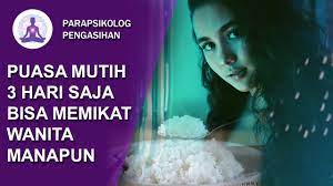 Puasa Mutih 3 Hari Untuk Memikat Wanita Manapun Yang Kamu Suka Youtube
