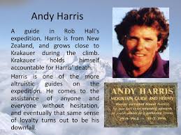 In the novel into thin air, jon krakauer gives an account of the 1996 mount everest disaster by placing blame for the tragedy on inexperience and krakauer proved his story was at least partially inaccurate when he said that he thought he witnessed the death of andy harris, when he was. Into Thin Air Character Analysis Ppt Download