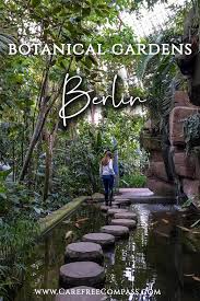 A Visit To The Berlin Botanical Gardens Carefree Compass Botanischer Garten Berlin Berlin Tipps Orte Zum Besuchen