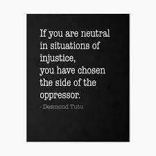 If You Are Neutral In Situations Of Injustice Art Board Print By Heyrk Redbubble