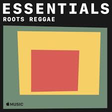 Roots Reggae Essentials By Apple Music Reggae Top Music