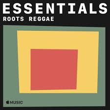 roots reggae essentials by apple music reggae top music