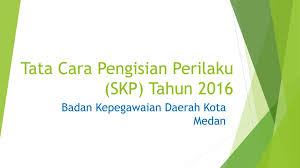 Untuk saat ini, pengisian skp dilakukan di aplikasi ekinerja. Tata Cara Pengisian Perilaku Skp Tahun Ppt Download