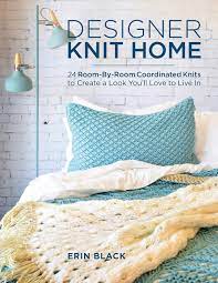 The closer the garment is to your natural skin tone, the better. Designer Knit Home 24 Room By Room Coordinated Knits To Create A Look You Ll Love To Live In Black Erin Eileen Black Erin Eileen 9780811719711 Amazon Com Books