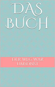 Das Buch Der Weg War Umsonst Ebook Saltman Wjatscheslaw Amazon De Kindle Shop