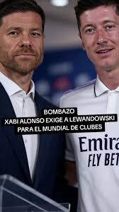 Xabi Alonso Exige a Lewandowski para el Mundial de Clubes