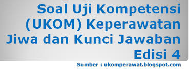 Maybe you would like to learn more about one of these? Soal Uji Kompetensi Ukom Keperawatan Jiwa Dan Kunci Jawaban Edisi 4 Ukom Perawat