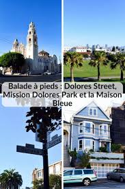 Balade A Pieds Dolores Street Mission Dolores Park Et La Maison Bleue Maison Bleue Dolores Maison