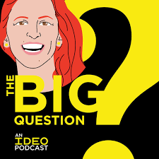 The Big Question: an IDEO Podcast