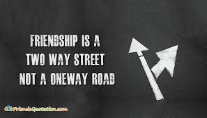 Best friend triangle friendship quotes. Friendship Is A Two Way Street Not A One Way Road Friendsquotation Com