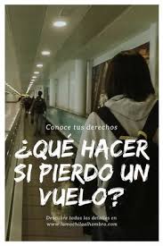 Conoce Tus Derechos Y Que Es Lo Que Tienes Que Hacer Si Pierdes Un Vuelo Vuelo Perder Viajar Viaje Consejos Para Viajes Viajes Y Turismo Pasion Por Viajar