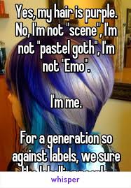 Yes My Hair Is Purple No I M Not Scene I M Not Pastel Goth I M Not Emo I M Me For A Generation So Against Labels We Sur Emo My Hair Pastel Goth