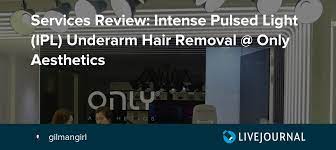 Singapore's largest multi award winning medical aesthetics group www.onlyaesthetics.sg. Services Review Intense Pulsed Light Ipl Underarm Hair Removal Only Aesthetics
