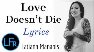 Tatiana Manaois Love Doesn T Die Lyrics Youtube Youtube Music Converter Music Video Song Youtube Videos Music