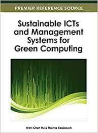 Sustainable it services require the integration of green computing practices such as power management, virtualization, improving cooling technology. Sustainable Icts And Management Systems For Green Computing Hu Valerie Ed Hu Valerie Ed Hu Wen Chen 9781466618398 Amazon Com Books